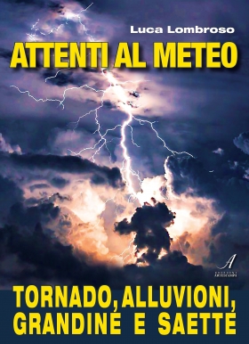 ATTENTI AL METEO – Tornado, alluvioni, grandine e saette - Luca Lombroso website